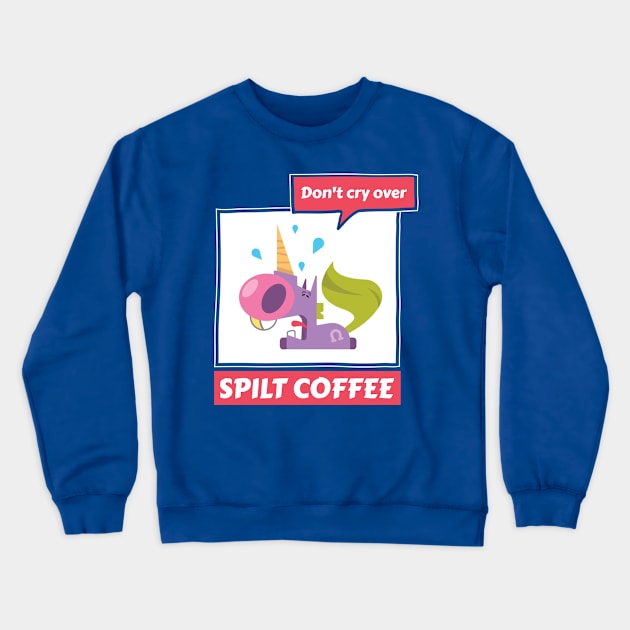 Don’t Cry Over Spilt Coffee - Crying Unicorn Crewneck Sweatshirt by DPattonPD